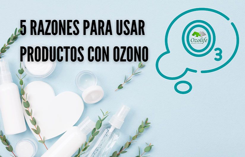 En este momento estás viendo 5 razones para usar productos con ozono